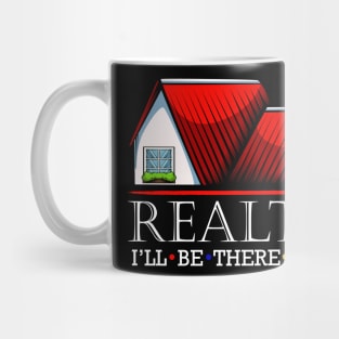 Realtor - I'll Be There For You - Real Estate Statement Mug